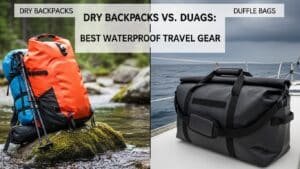 Dry Backpacks vs. Duffle Bags Best Waterproof Travel Gear (2)